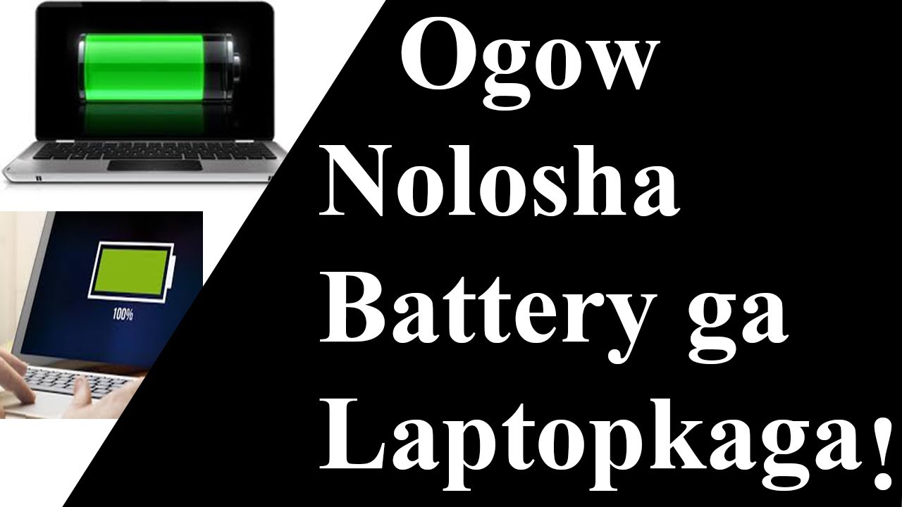 Ogow Nolosha Battery ga Laptop kaaga?