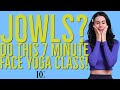 Jowls? Do this 7 minute Face Yoga Class!