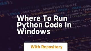 where to run python code in windows