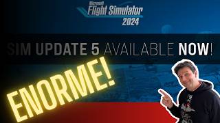 MSFS 2024  Sim Update 5 | E' ENORME scopriamo tutte le novità in un video!