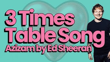 3 Times Table Song (Azizam by Ed Sheeran)