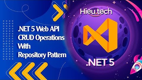 .NET 5 Web API CRUD Operations With Repository Pattern | #HieuTechTutorial