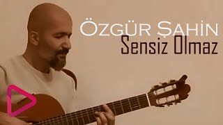 Özgür Şahin - Sensiz Olmaz ( Bülent Ortaçgil Cover )