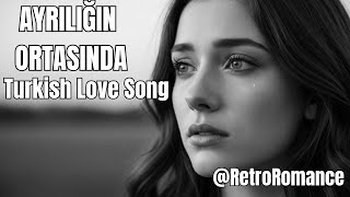 Ayrılığın Ortasında Love Song Turkish Love Song Resimi