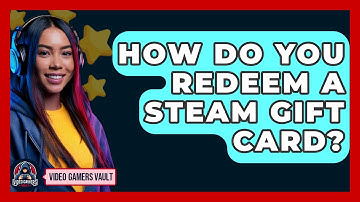 How Do You Redeem A Steam Gift Card? - Video Gamers Vault