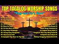 Non-stop Christian Worship Songs| Christian Song Tagalog with Lyrics Playlist| Praise and Worship