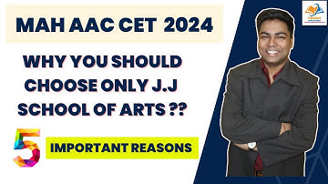 MAH AAC CET 2024 I WHY YOU SHOULD CHOOSE ONLY J.J SCHOOL OF ARTS 5 IMPORTANT REASON.