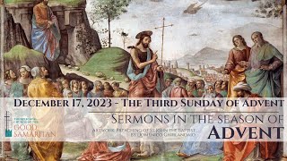 Sermon – December 17, 2023 – The Reverend Cal Calhoun– The Third Sunday of Advent