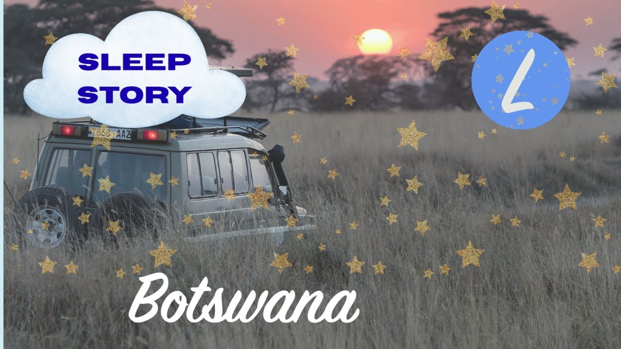 Safari Sleep Story | Botswana | Lyla's Lullabies