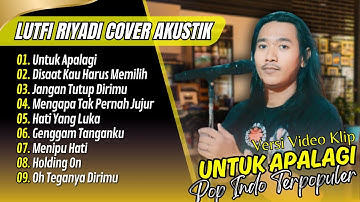 UNTUK APALAGI - COVER LUTFI RIYADI FULL ALBUM - DISAAT KAU HARUS MEMILIH || LAGU POP NOSTALGIA LAWAS