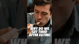 Why do we get tired after eating?