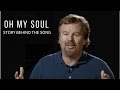 Oh my soul story behind the song with mark hall