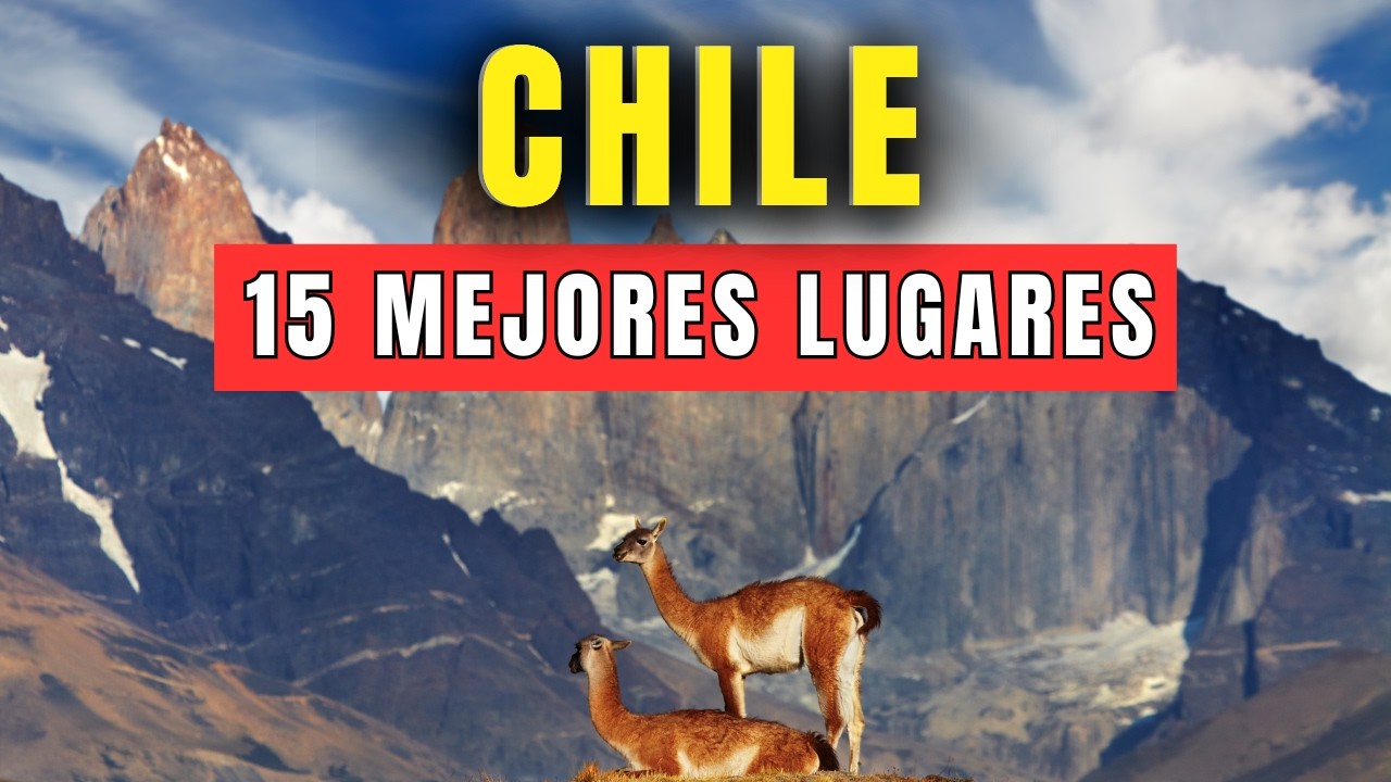 15 MEJORES LUGARES PARA VISITAR EN  CHILE