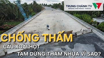 Cầu Rạch Miễu 2: phun chống thấm cầu Xoài Hột, đoạn chậm nhất tạm dừng thảm nhựa, vì sao?
