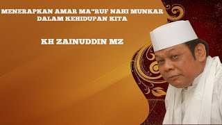 Menerapkan Amar Ma'ruf Nahi Munkar di Kehidupan Kita. KH. Zainuddin MZ