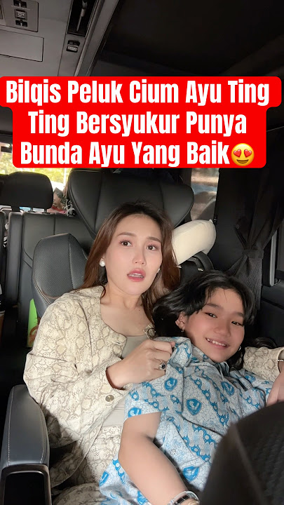 Bilqis Peluk Cium Ayu Ting Ting Bersyukur Punya Bunda Ayu Baik😍 #ayutingting #bilqiskhumairahrazak