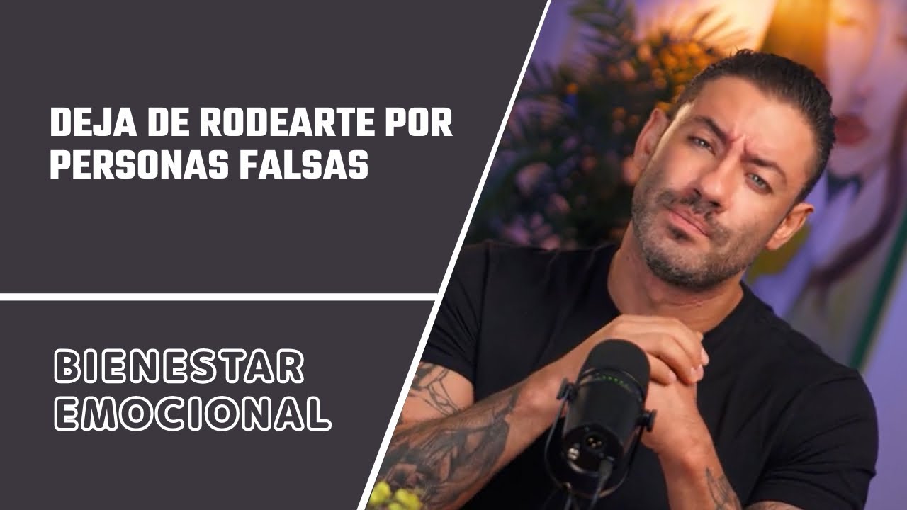 Aléjate de las personas falsas.