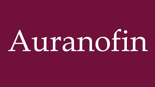 How to Pronounce ''Auranofin'' Correctly in German