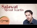 Mesut Kurtis Salawat مسعود كرتس صلوات 
