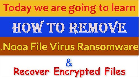 Nooa File Virus [.Nooa Ransomware] Removal and Decrypt .Nooa Files