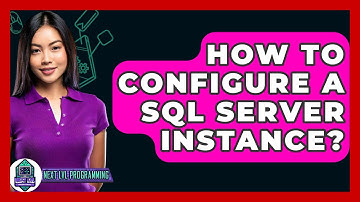 How To Configure A SQL Server Instance? - Next LVL Programming