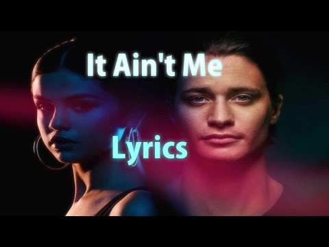 It Ain't Me | Lyrics - By Kygo And Selena Gomez