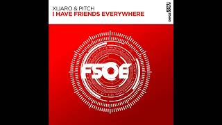 Xijaro & Pitch - I Have Friends Everywhere (Extended Mix)