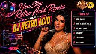 Non Stop Retro Acid Remix | Laila O Laila • Pyar Hamen Kis Mod Pe • Koi Roko Na | DJ Retro Acid |