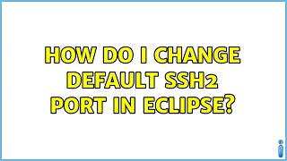 How do i change default SSH2 port in ECLIPSE?