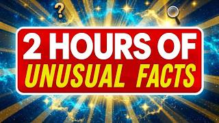 2 HOURS of UNUSUAL FACTS nd MANY INTERESTING CURIOSITIES About the World