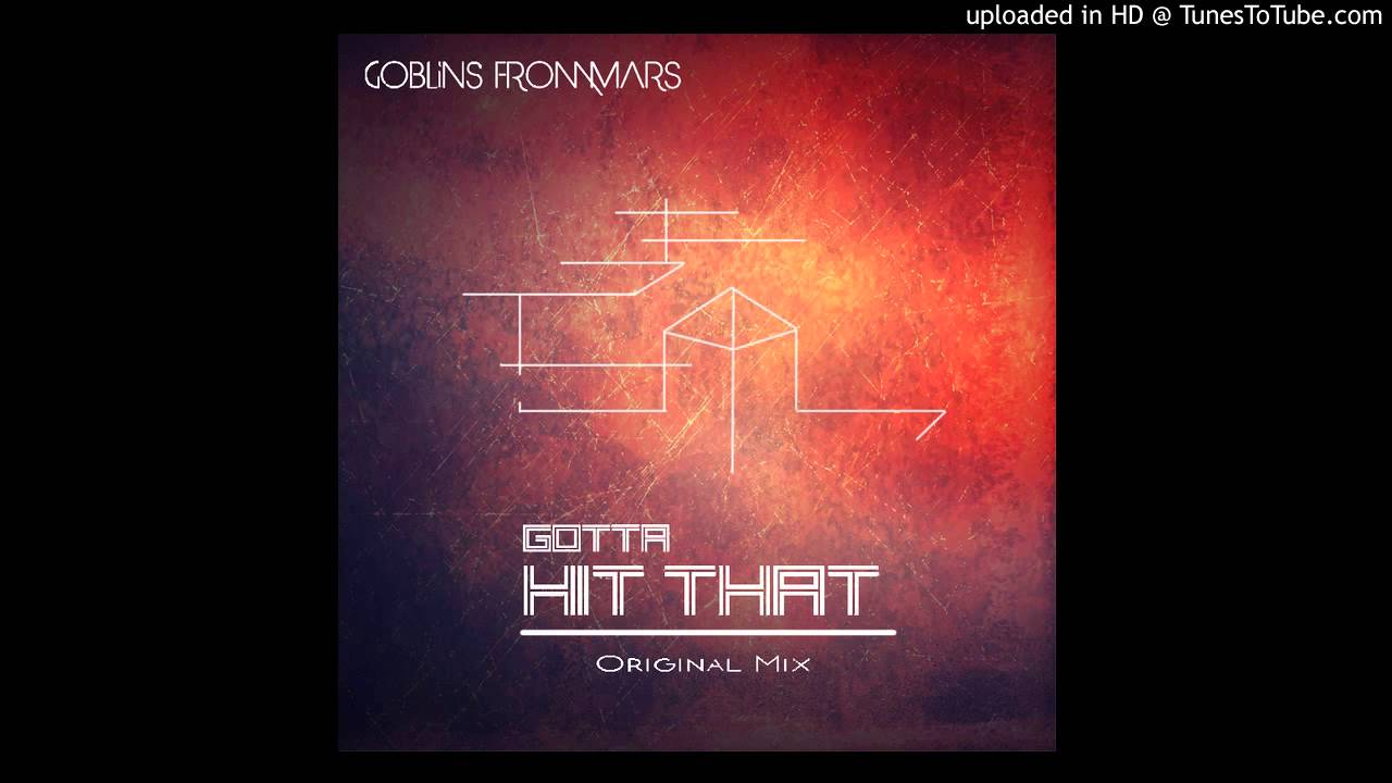 Goblins from Mars - Gotta Hit That (Original Mix)