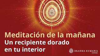 Meditación de la mañana: "Un recipiente dorado en tu interior" , con Esperanza Santos
