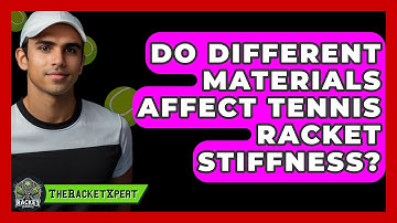 Do Different Materials Affect Tennis Racket Stiffness? - The Racket Xpert