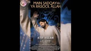 Atif Aslam-Main Sadkay Ya Rasool Allah-Ramadan Naat-Full Audio