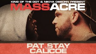 KOTD  Rap Battle  Pat Stay vs Calicoe | #MASSacre