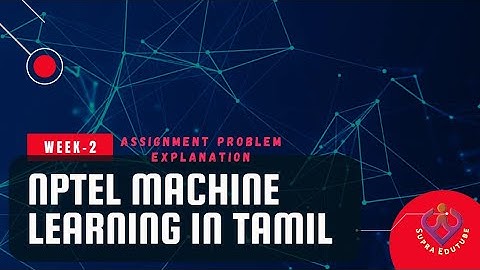 NPTEL-INTRODUCTION TO MACHINE LEARNING IN TAMIL -WEEK 2 ASSIGNMENT PROBLEM SOLUTION EXPLANATION