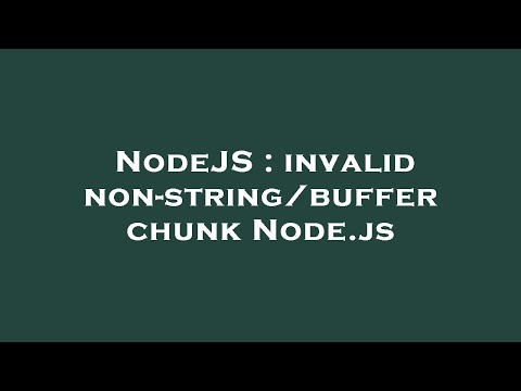 NodeJS : invalid non-string/buffer chunk Node.js