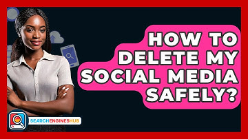 How To Delete My Social Media Safely? - SearchEnginesHub.com