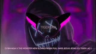 DJ BAHAGIA X THE MONSTER NEW SLOWED REMIX 2023 - FULL BASS JEDUG JEDAG (DJ TIGER LAO )