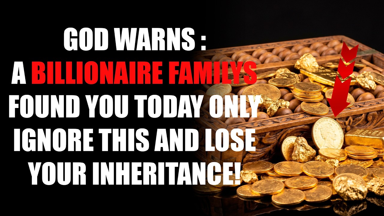 🛑 GOD WARNS: A BILLIONAIRE FAMILY IS LOOKING FOR YOU – YOU ARE THE HEIR TODAY!