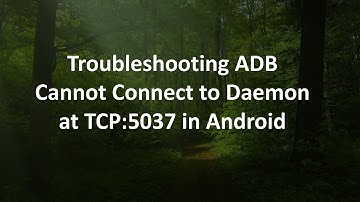 Troubleshooting ADB Cannot Connect to Daemon at TCP:5037 in Android