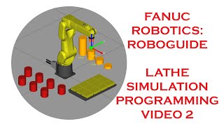 PROGRAMMING LATHE CELL VIDEO 2 IN FANUC'S ROBOGUIDE SOFTWARE