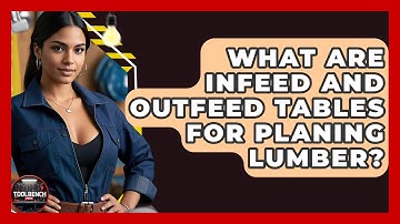 What Are Infeed And Outfeed Tables For Planing Lumber? - ToolBench Pros