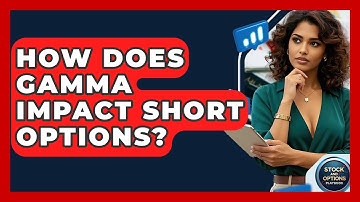 How Does Gamma Impact Short Options? - Stock and Options Playbook