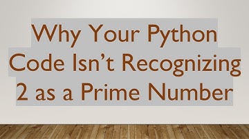 Why Your Python Code Isn’t Recognizing 2 as a Prime Number