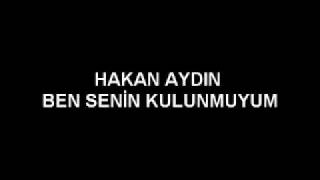 Hakan Aydin - Ben Seni̇n Kulunmuyum