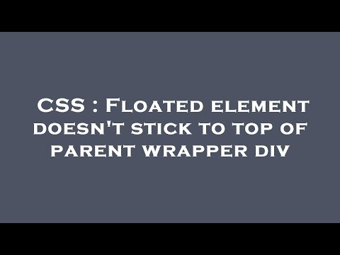 CSS : Floated element doesn't stick to top of parent wrapper div