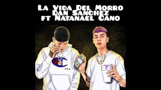 La Vida Del Morro Dan Sanchez ft Natanael Cano