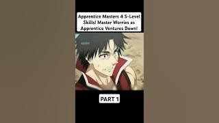 Apprentice Masters 4 S-Level Skills! Master Worries as Apprentice Ventures Down! #anime #shorts