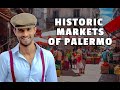 3 reasons for not missing the historic markets of palermo